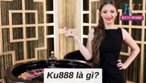 Ku888 là gì? Tại sao được ưa chuộng nhất mọi thời đại